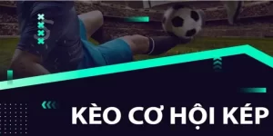 Tìm hiểu tổng quan về kèo cơ hội kép